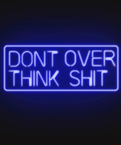 Don't over think shit Custom Neon Sign | Neon Nights Auckland, New Zealand